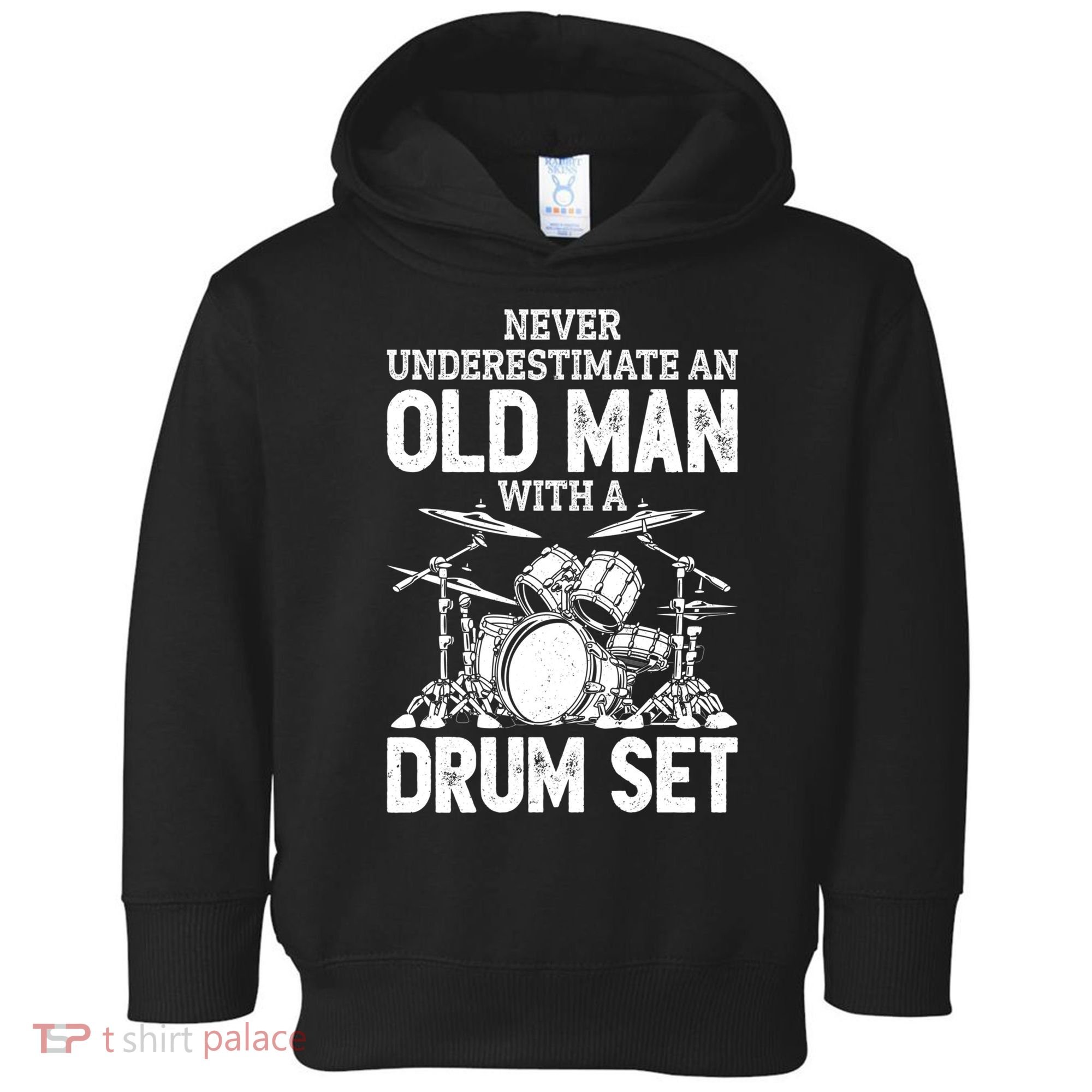 Drummer Never Underestimate An Old Man With A Drum Set Funny Great Gift Toddler Hoodie