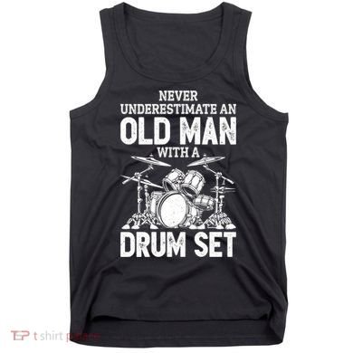 Drummer Never Underestimate An Old Man With A Drum Set Funny Great Gift Tank Top