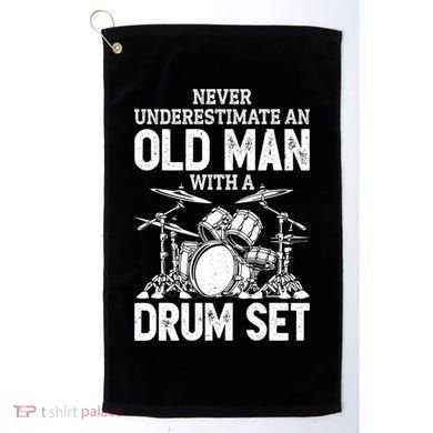 Drummer Never Underestimate An Old Man With A Drum Set Funny Great Gift Golf Towel