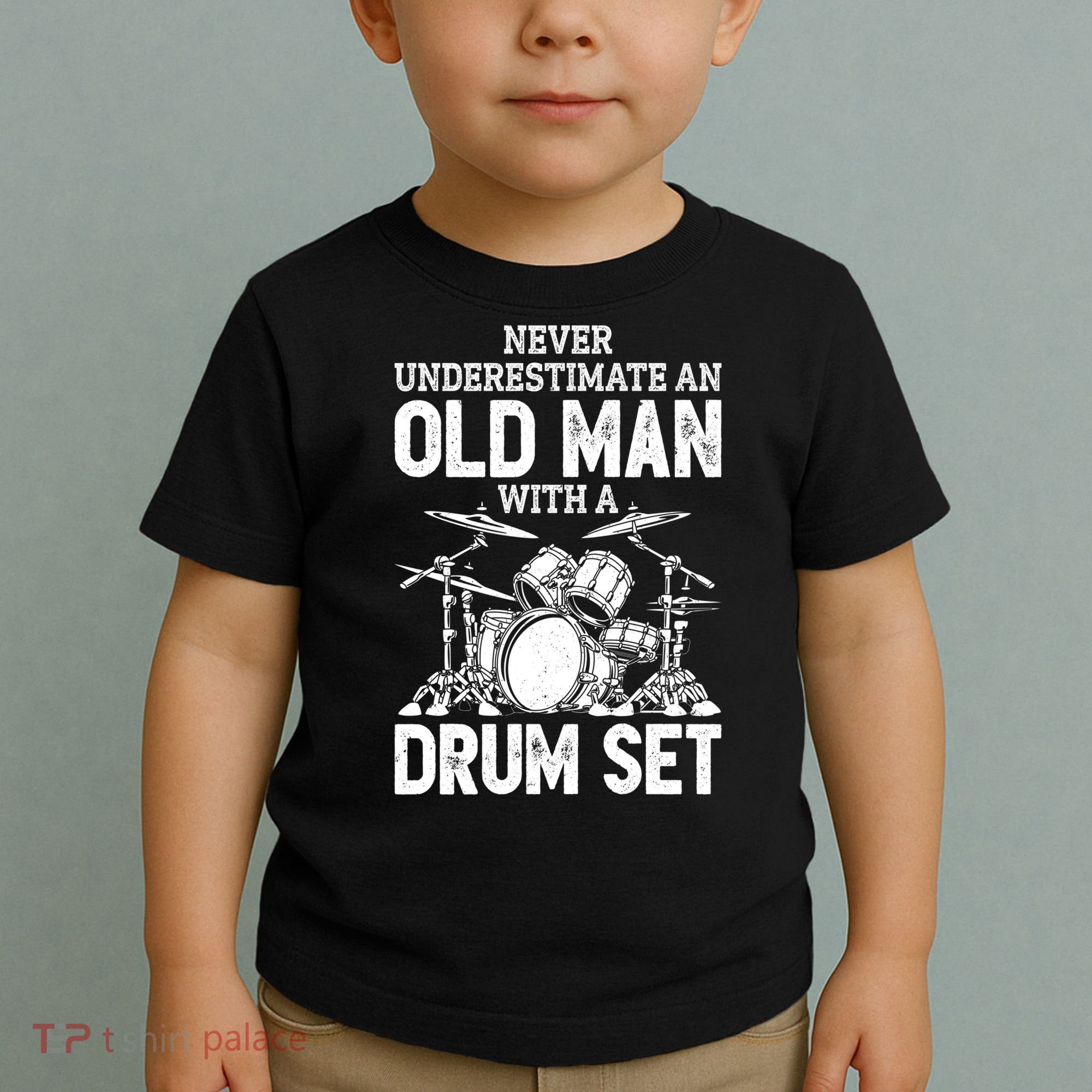 Drummer Never Underestimate An Old Man With A Drum Set Funny Great Gift Toddler T-Shirt