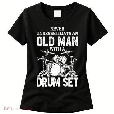 Drummer Never Underestimate An Old Man With A Drum Set Funny Great Gift Women's T-Shirt