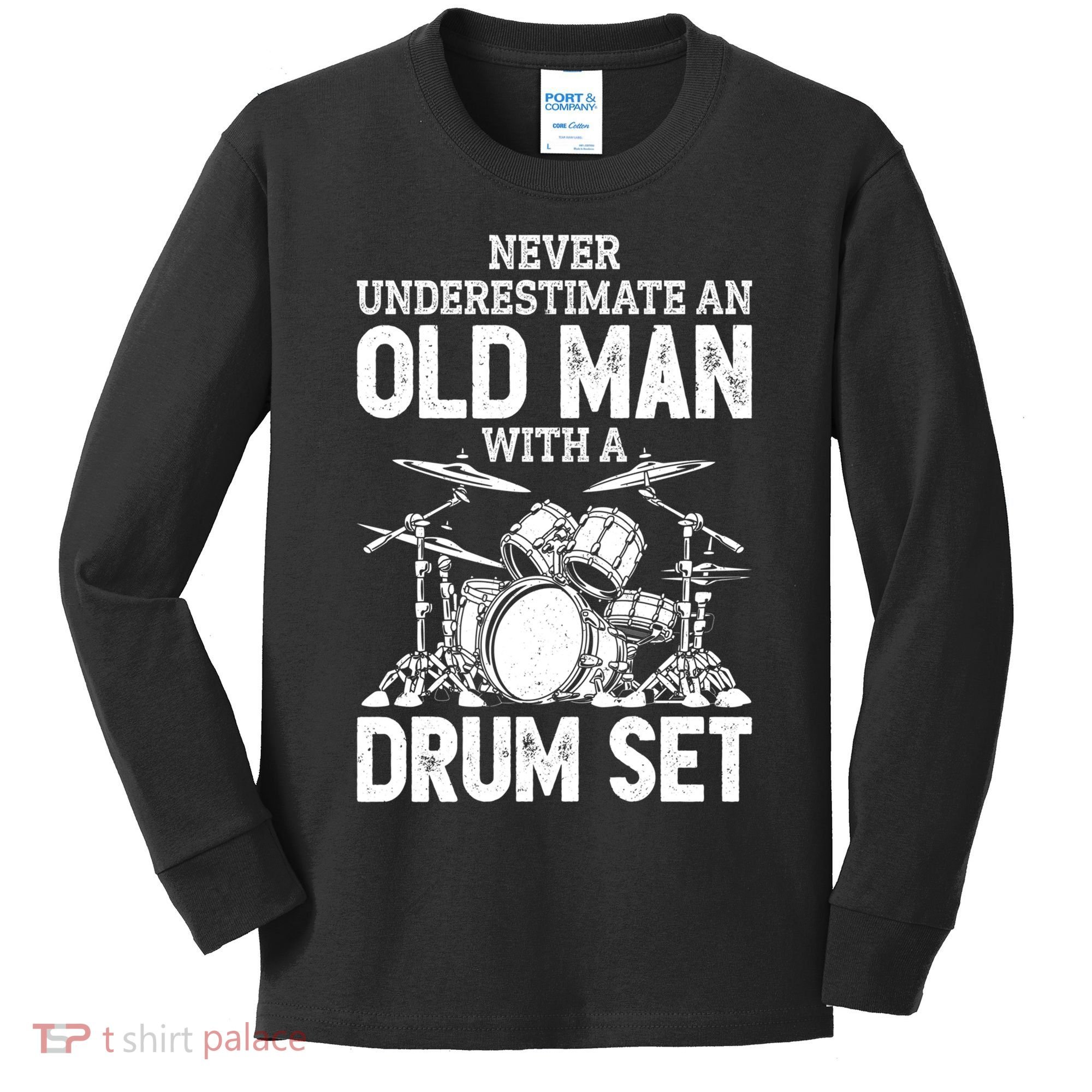 Drummer Never Underestimate An Old Man With A Drum Set Funny Great Gift Kids Long Sleeve Shirt