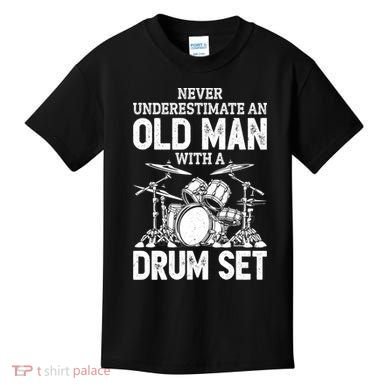 Drummer Never Underestimate An Old Man With A Drum Set Funny Great Gift Kids T-Shirt
