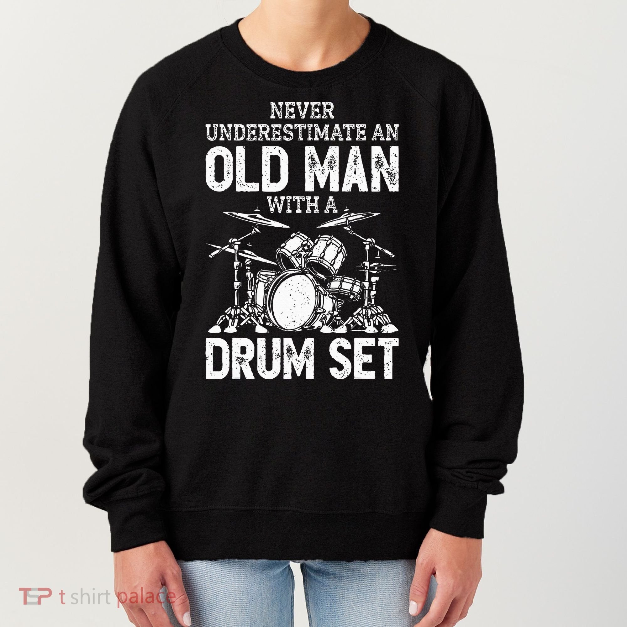 Drummer Never Underestimate An Old Man With A Drum Set Women's Sweatshirt