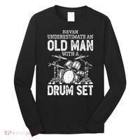 Drummer Never Underestimate An Old Man With A Drum Set Long Sleeve Shirt thumb 0