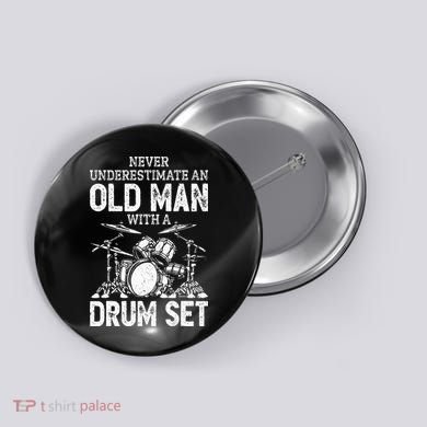 Drummer Never Underestimate An Old Man With A Drum Set Button