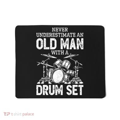 Drummer Never Underestimate An Old Man With A Drum Set Mousepad