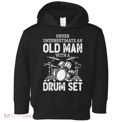 Drummer Never Underestimate An Old Man With A Drum Set Toddler Hoodie