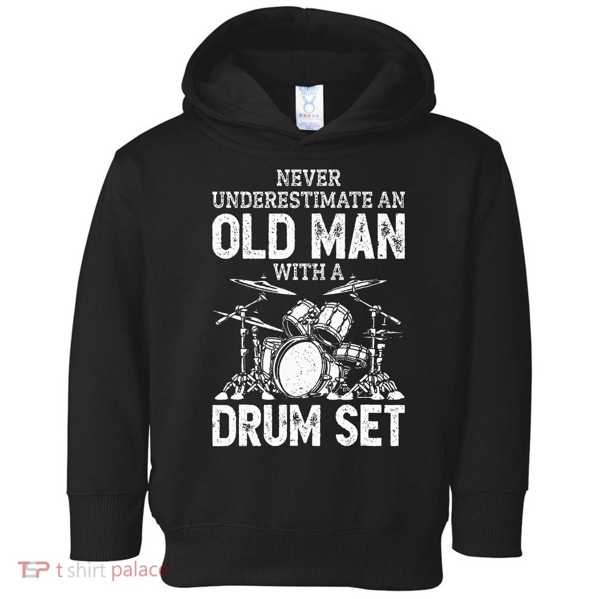 Drummer Never Underestimate An Old Man With A Drum Set Toddler Hoodie