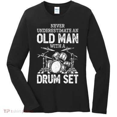 Drummer Never Underestimate An Old Man With A Drum Set Women's Long Sleeve Shirt