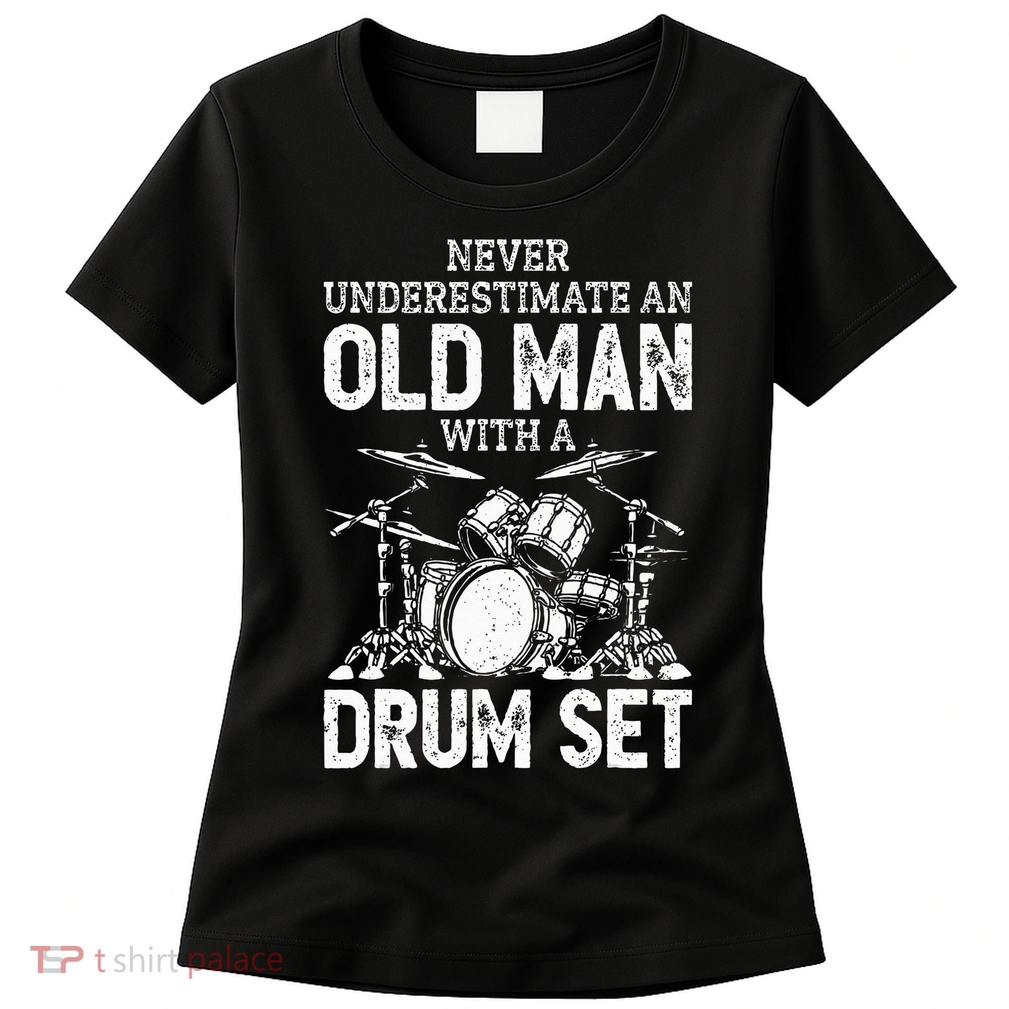 Drummer Never Underestimate An Old Man With A Drum Set Women's T-Shirt