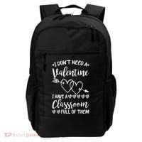 I DonT Need A Valentine I Have A Classroom Full Of Them Backpack thumb 0
