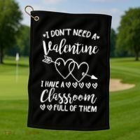 I DonT Need A Valentine I Have A Classroom Full Of Them Golf Towel thumb 1