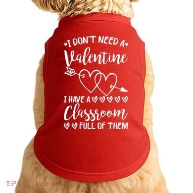I DonT Need A Valentine I Have A Classroom Full Of Them Doggie Tank