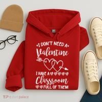 I DonT Need A Valentine I Have A Classroom Full Of Them Hoodie thumb 4
