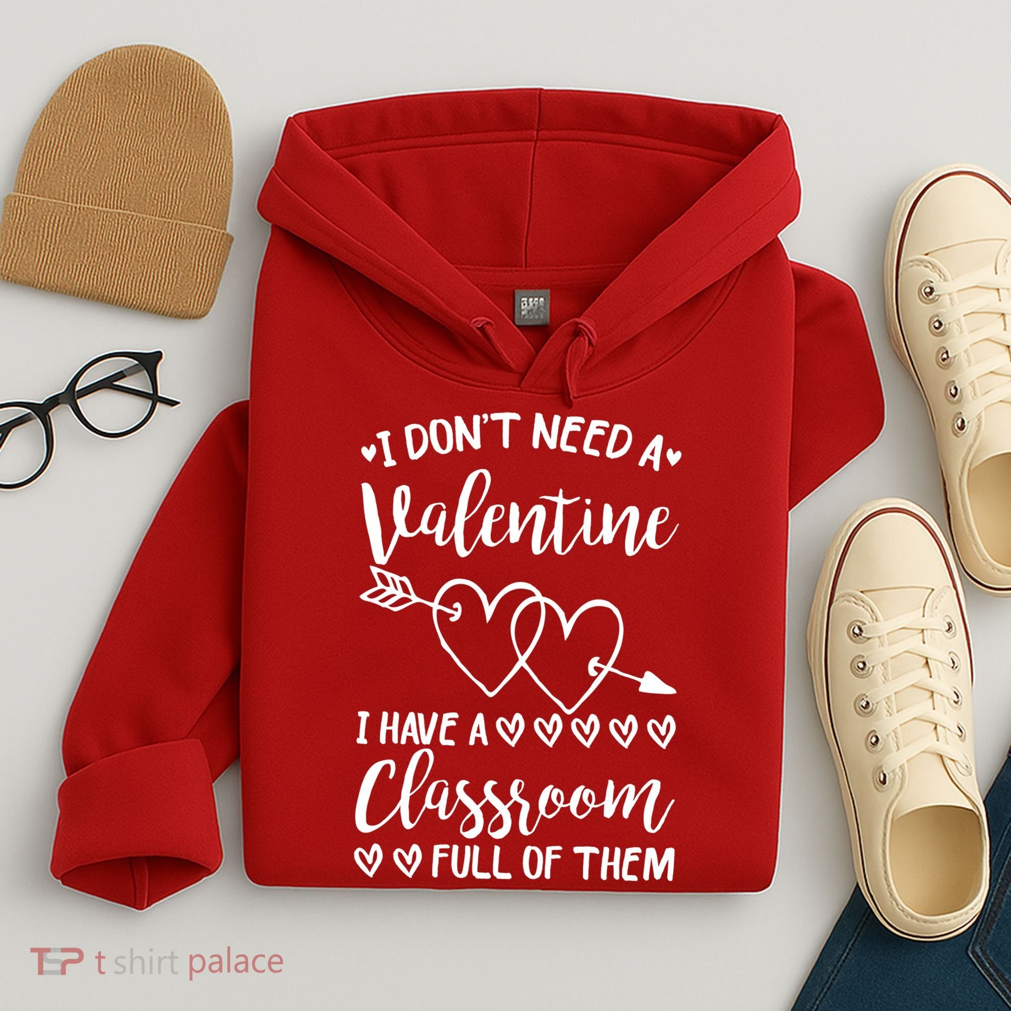 I DonT Need A Valentine I Have A Classroom Full Of Them Hoodie