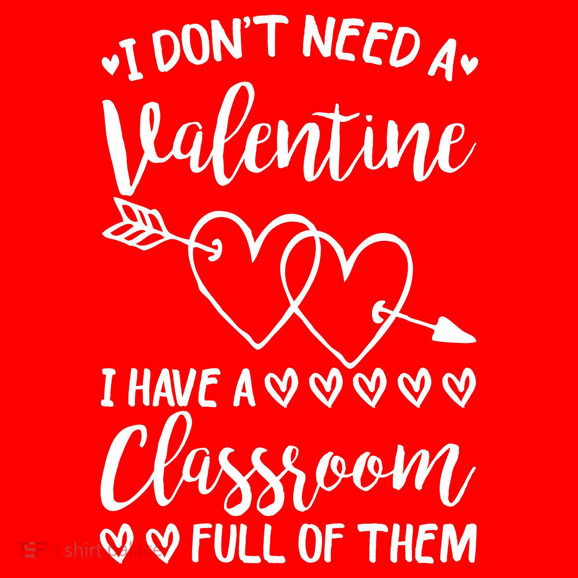 I DonT Need A Valentine I Have A Classroom Full Of Them Long Sleeve Shirt
