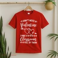 I DonT Need A Valentine I Have A Classroom Full Of Them T-Shirt thumb 2
