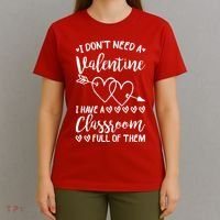 I DonT Need A Valentine I Have A Classroom Full Of Them T-Shirt thumb 4