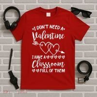 I DonT Need A Valentine I Have A Classroom Full Of Them T-Shirt thumb 5