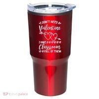 I DonT Need A Valentine I Have A Classroom Full Of Them Tumbler thumb 0