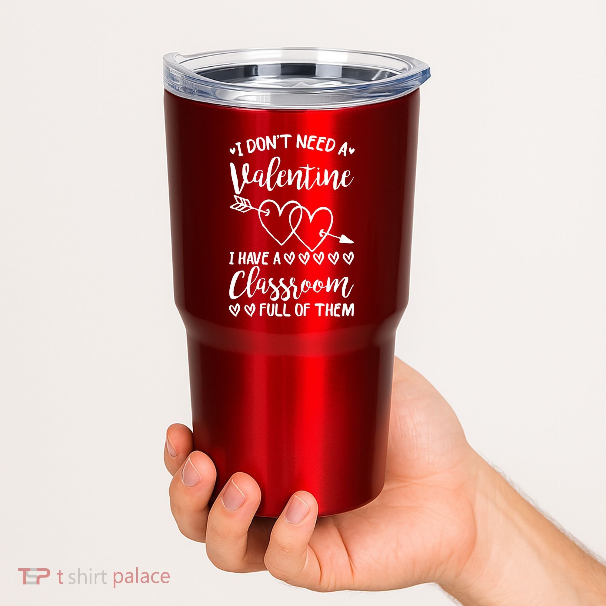 I DonT Need A Valentine I Have A Classroom Full Of Them Tumbler