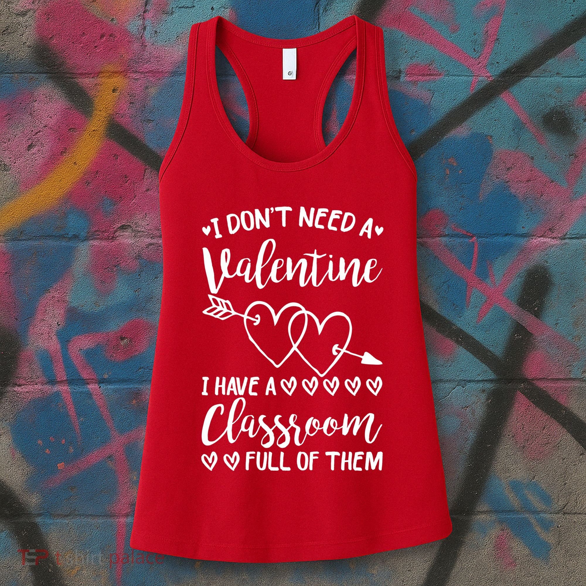 I DonT Need A Valentine I Have A Classroom Full Of Them Women's Tank Top
