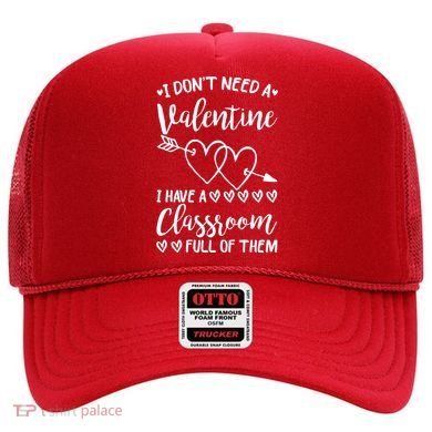 I DonT Need A Valentine I Have A Classroom Full Of Them Hat