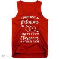 I DonT Need A Valentine I Have A Classroom Full Of Them Tank Top thumb 0