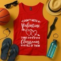 I DonT Need A Valentine I Have A Classroom Full Of Them Tank Top thumb 4