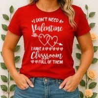 I DonT Need A Valentine I Have A Classroom Full Of Them Women's T-Shirt thumb 2