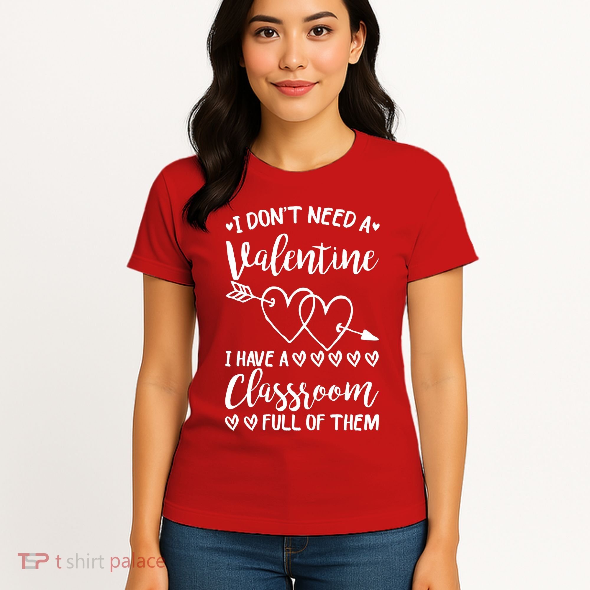 I DonT Need A Valentine I Have A Classroom Full Of Them Women's T-Shirt