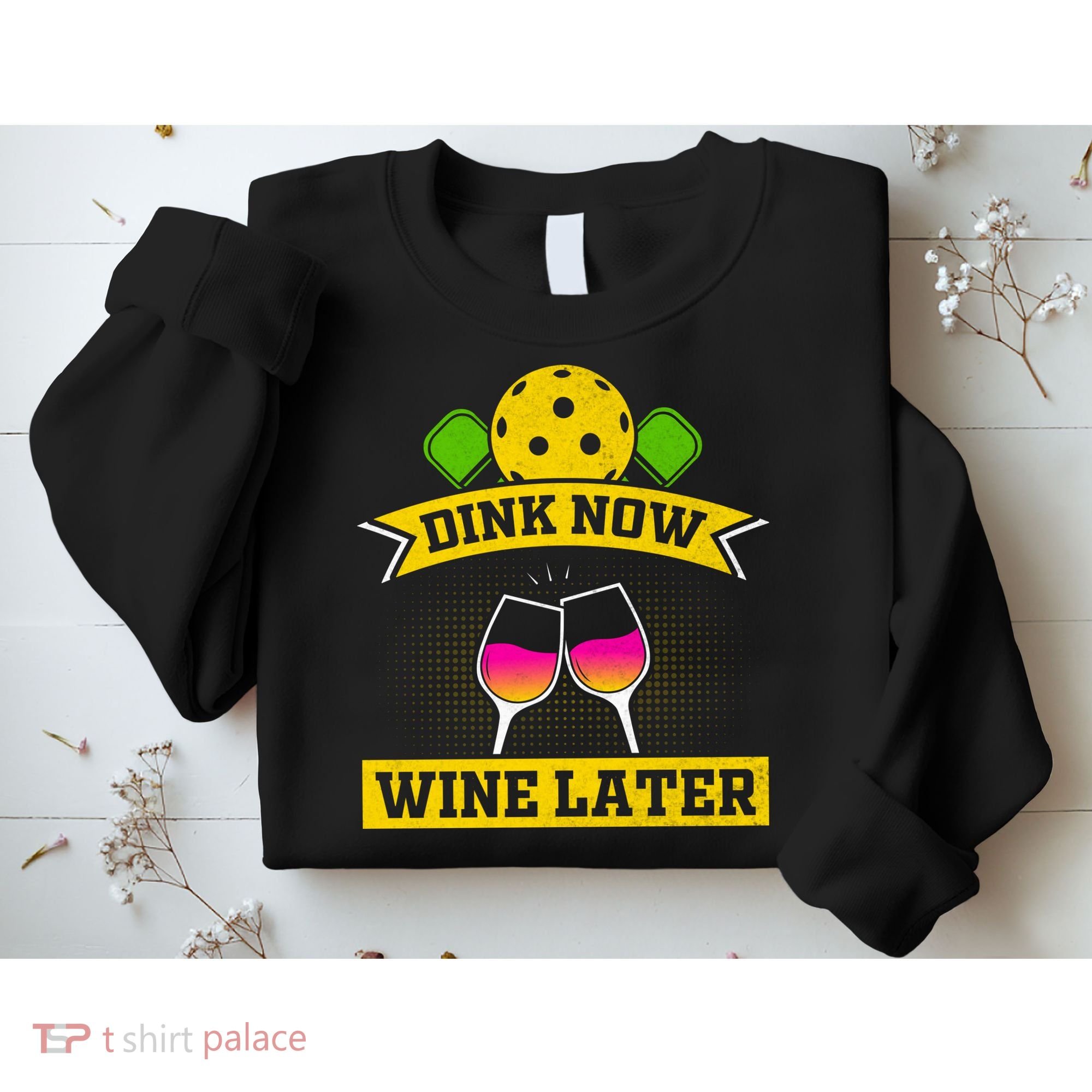 Dink Now Wine Later Pickleball Funny Gift For Pickleball Fan Sweatshirt