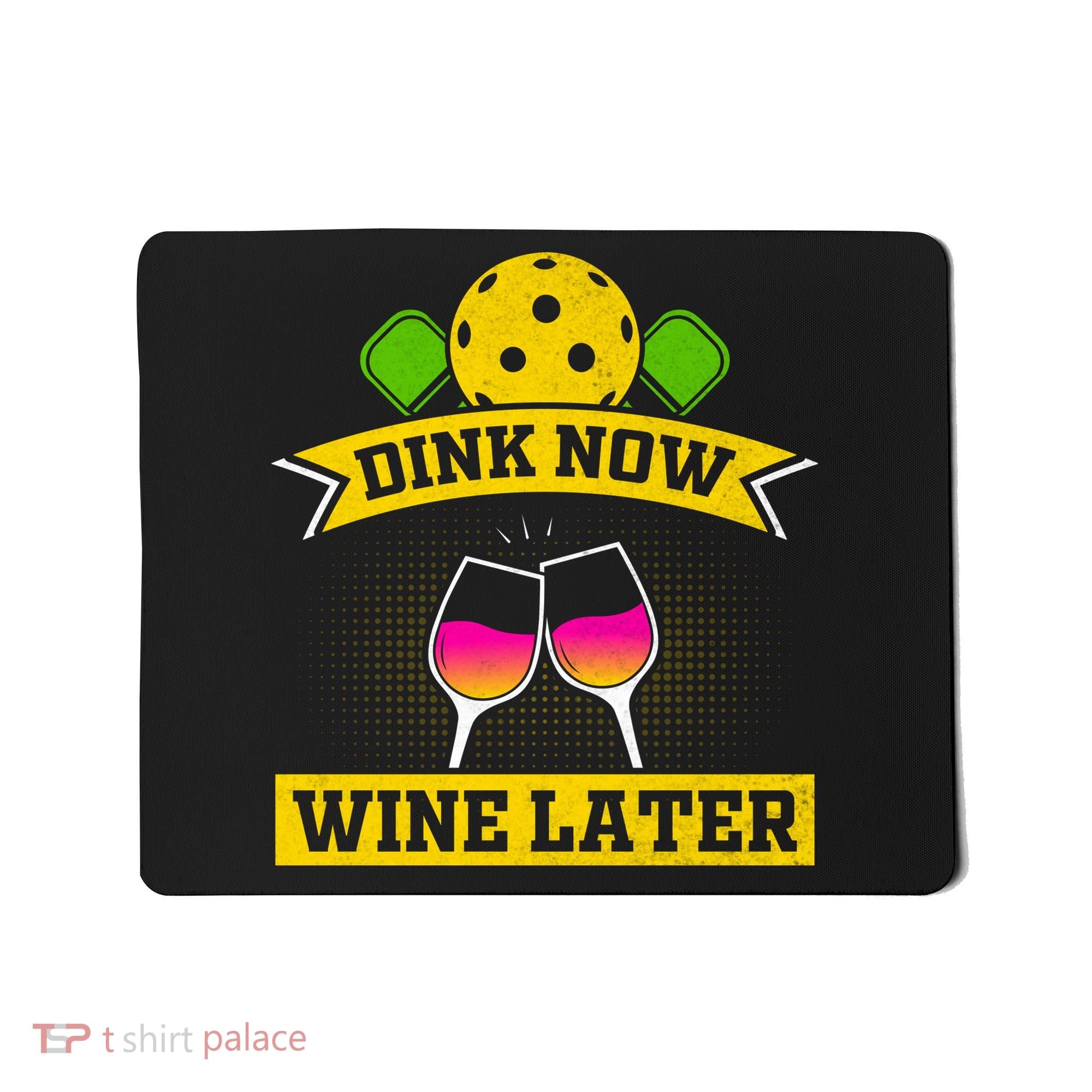 Dink Now Wine Later Pickleball Funny Gift For Pickleball Fan Mousepad