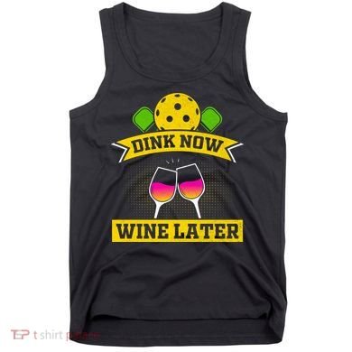 Dink Now Wine Later Pickleball Funny Gift For Pickleball Fan Tank Top
