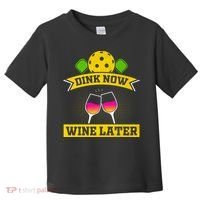 Dink Now Wine Later Pickleball Funny Gift For Pickleball Fan Toddler T-Shirt thumb 0