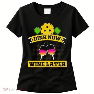 Dink Now Wine Later Pickleball Funny Gift For Pickleball Fan Women's T-Shirt