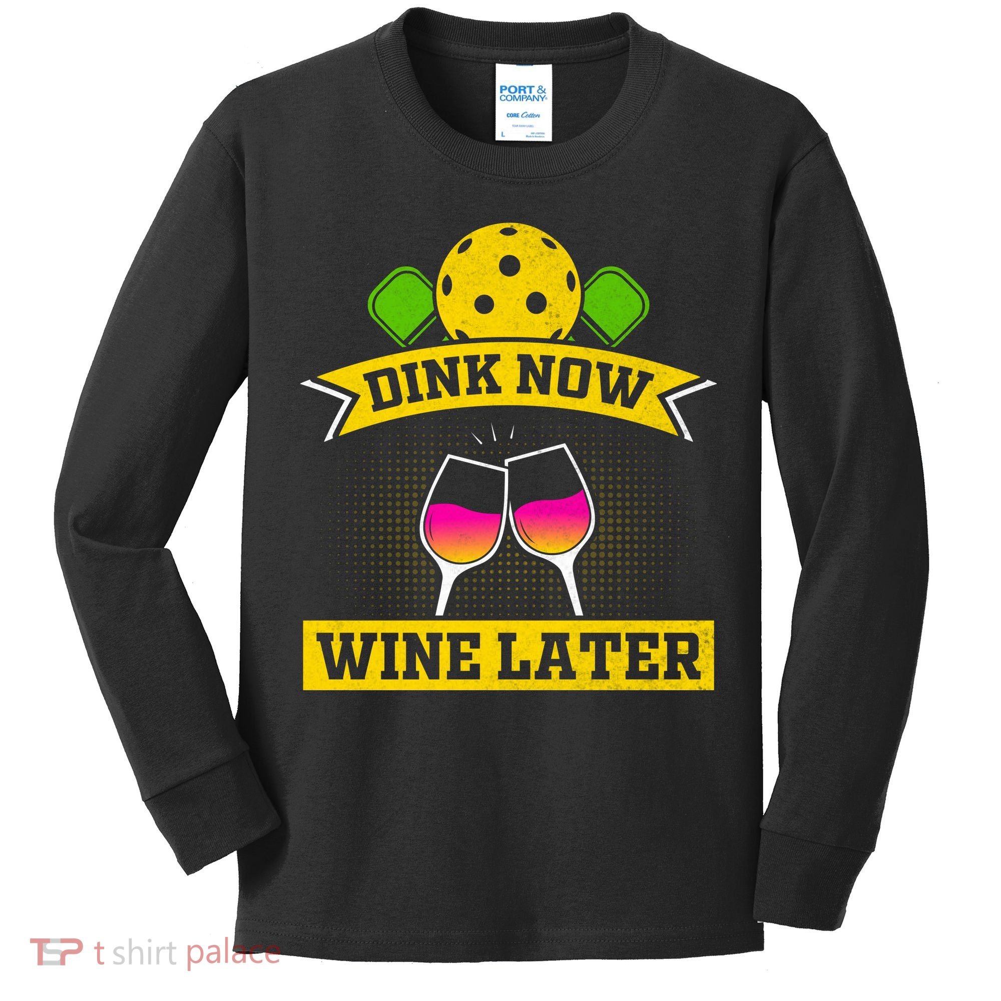 Dink Now Wine Later Pickleball Funny Gift For Pickleball Fan Kids Long Sleeve Shirt
