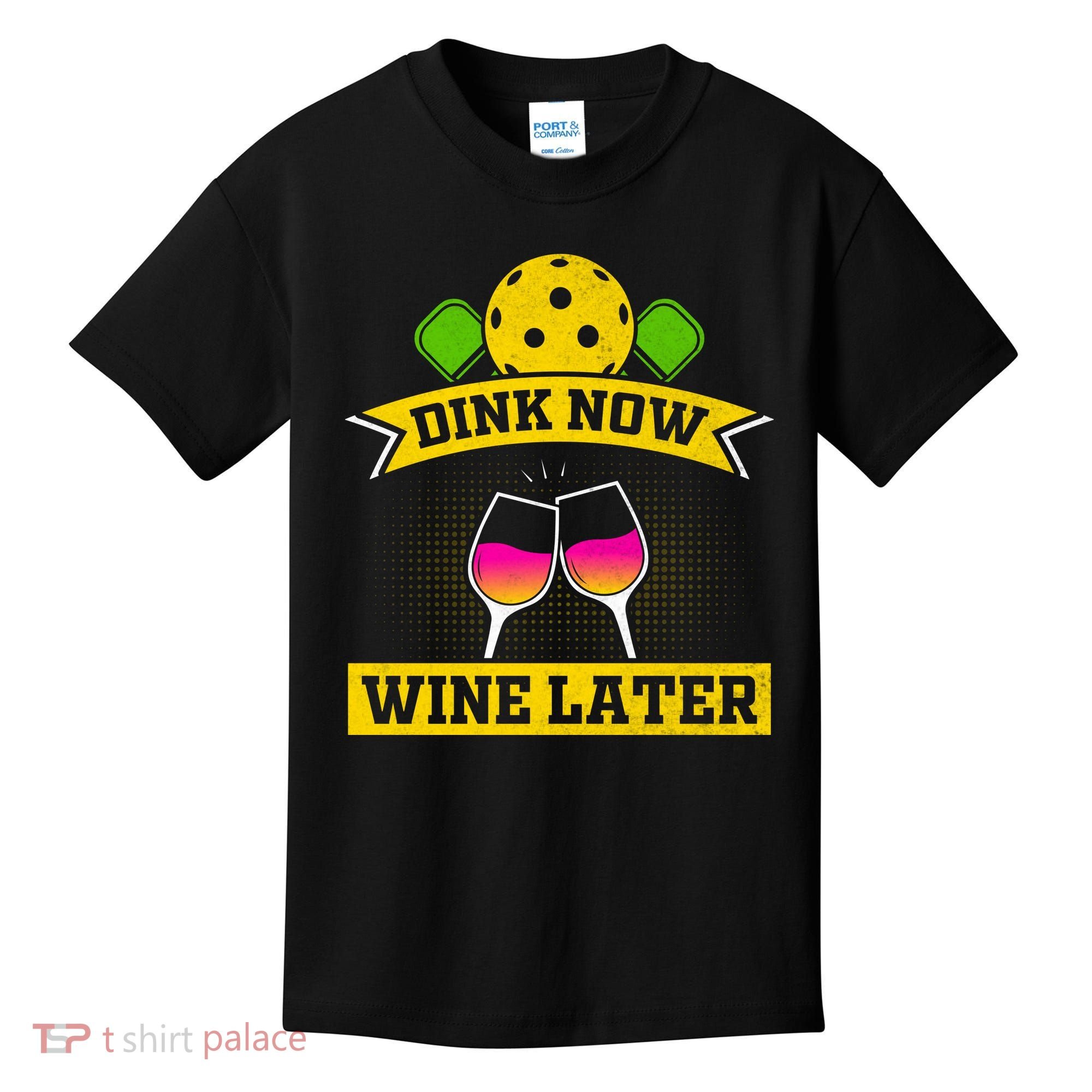 Dink Now Wine Later Pickleball Funny Gift For Pickleball Fan Kids T-Shirt