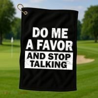 Do Me A Favor And Stop Talking Golf Towel thumb 1