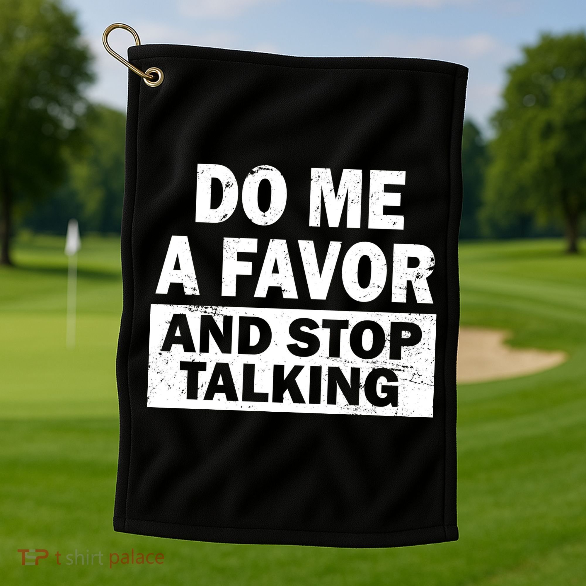 Do Me A Favor And Stop Talking Golf Towel