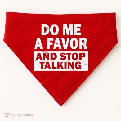 Do Me A Favor And Stop Talking USA-Made Doggie Bandana