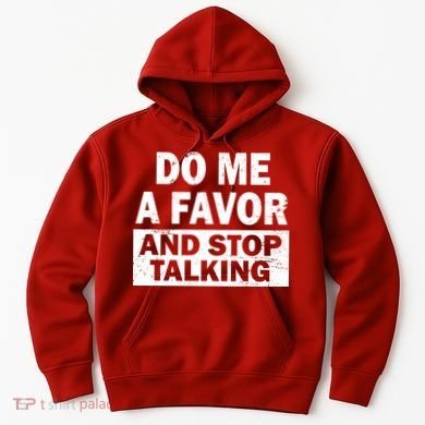 Do Me A Favor And Stop Talking Hoodie