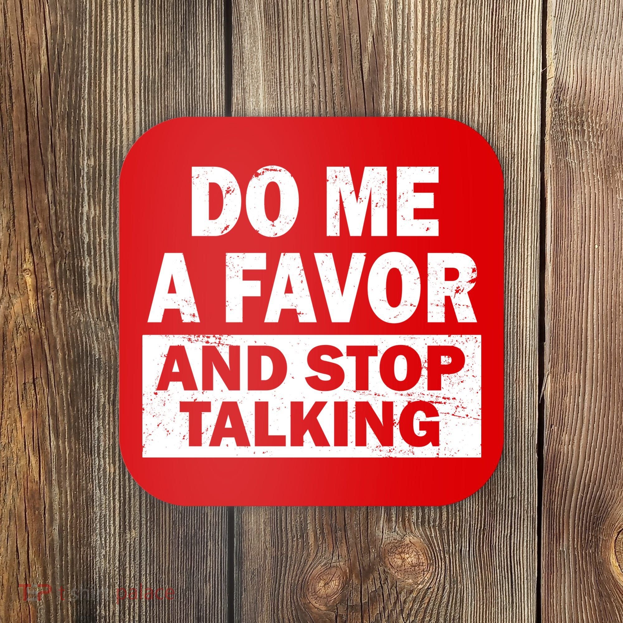 Do Me A Favor And Stop Talking Coaster