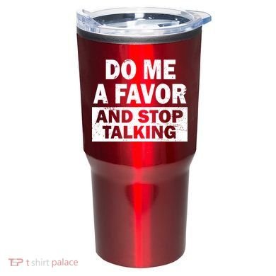 Do Me A Favor And Stop Talking Tumbler