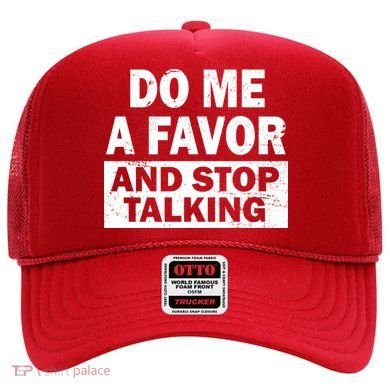 Do Me A Favor And Stop Talking Hat