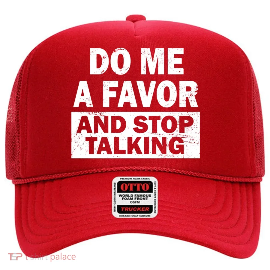 Do Me A Favor And Stop Talking Hat