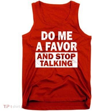 Do Me A Favor And Stop Talking Tank Top