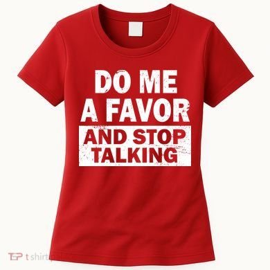 Do Me A Favor And Stop Talking Women's T-Shirt