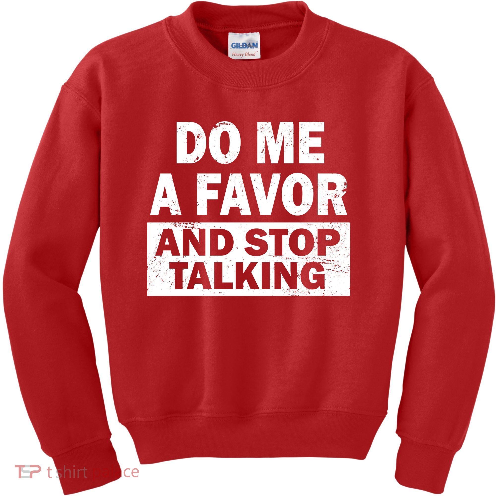 Do Me A Favor And Stop Talking Kids Sweatshirt